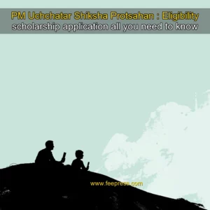 Read more about the article PM Uchchatar Shiksha Protsahan : Eligibility  scholarship  application all you need to know