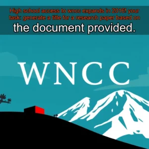 Read more about the article High school access to wncc expands in 2016!


 your task:

generate a title for a research paper based on the document provided.