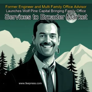 Read more about the article Former Engineer and Multi  Family Office Advisor Launches Wolf Pine Capital  Bringing Family Office Services to Broader Market