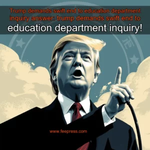 Read more about the article Trump demands swift end to education department inquiry


 answer: trump demands swift end to education department inquiry!