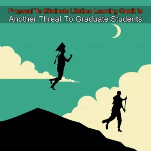 Read more about the article Proposal To Eliminate Lifetime Learning Credit Is Another Threat To Graduate Students