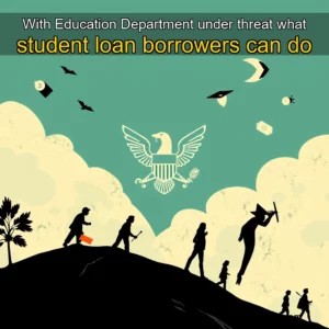 Read more about the article With Education Department under threat  what student loan borrowers can do