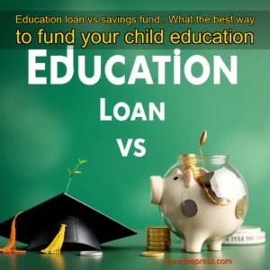 Read more about the article Education loan vs savings fund : What the best way to fund your child education
