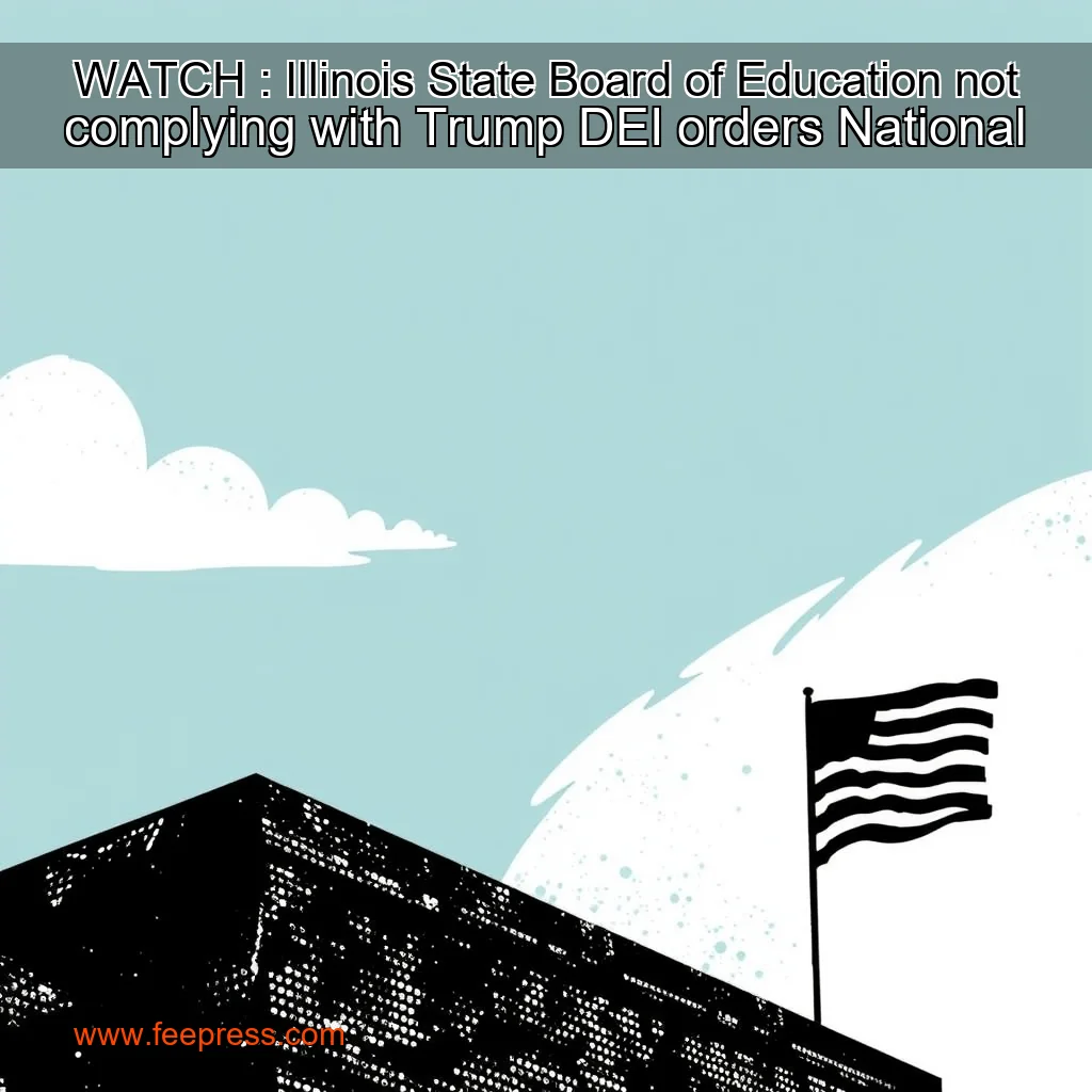 You are currently viewing WATCH : Illinois State Board of Education not complying with Trump DEI orders  National
