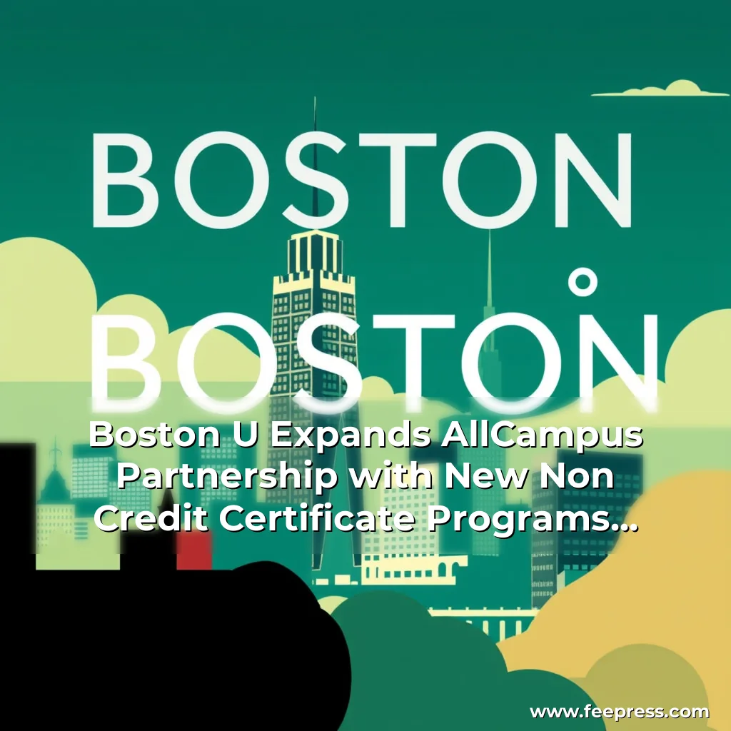 You are currently viewing Boston U Expands AllCampus Partnership with New Non  Credit Certificate Programs  Campus Technology