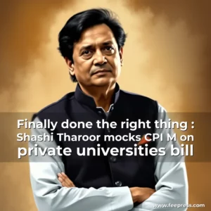 Read more about the article Finally done the right thing : Shashi Tharoor mocks CPI  M  on private universities bill