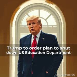 Read more about the article Trump to order plan to shut down US Education Department