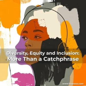 Read more about the article Diversity, Equity and Inclusion: More Than a Catchphrase