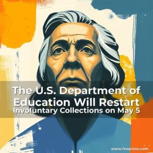 Read more about the article The U.S. Department of Education Will Restart Involuntary Collections on May 5