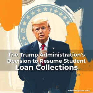 Read more about the article The Trump Administration’s Decision to Resume Student Loan Collections
