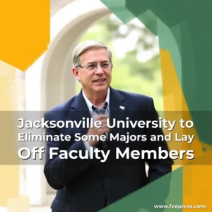 Read more about the article Jacksonville University to Eliminate Some Majors and Lay Off Faculty Members