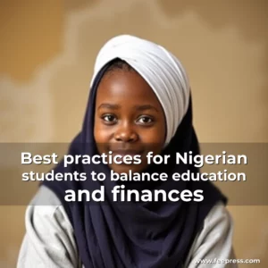 Read more about the article Best practices for Nigerian students to balance education and finances