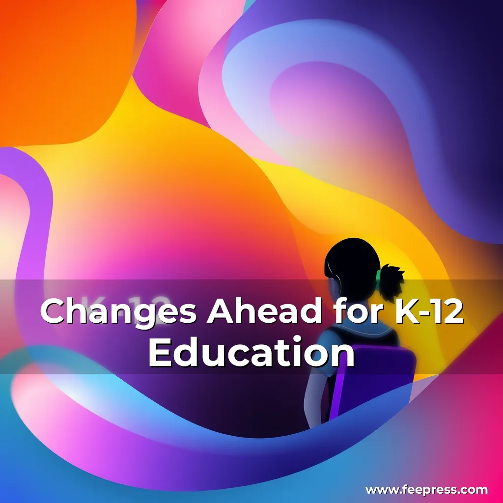 Read more about the article Changes Ahead for K-12 Education