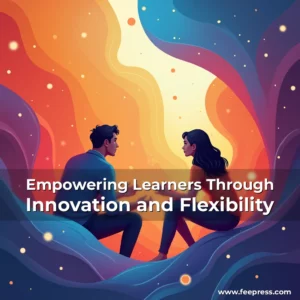 Read more about the article Empowering Learners Through Innovation and Flexibility